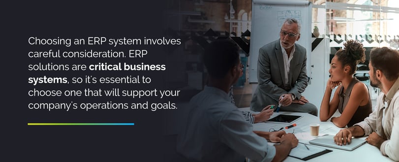Choosing an ERP system involves careful consideration. ERP solutions are critical business systems, so it's essential to choose one that will support your company's operations and goals.