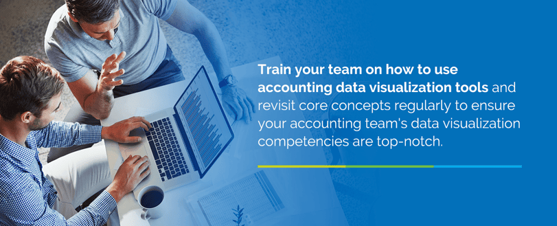 Train your team on how to use accounting data visualization tools and revisit core concepts regularly to ensure your accounting team's data visualization competencies are top-notch.