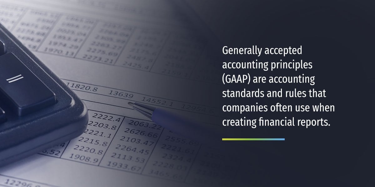 Generally accepted accounting principles (GAAP) are accounting standards and rules that companies often use when creating financial reports.