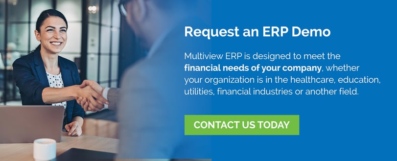 Request an ERP Demo. Multiview ERP is designed to meet the financial needs of your company, whether your organization is in the healthcare, education, utilities, financial industries or another field. Contact us today!