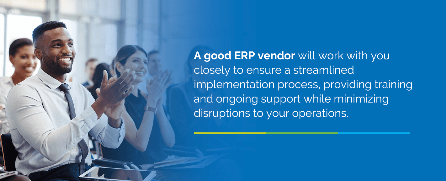 A good ERP vendor will work with you closely to ensure a streamlined implementation process, providing training and ongoing support while minimizing disruptions to your operations.