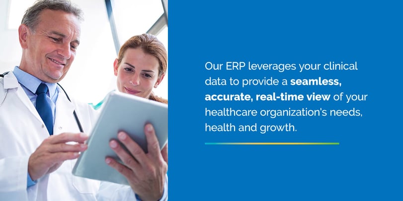 Our ERP leverages your clinical data to provide a seamless, accurate, real-time view of your healthcare organization's needs, health and growth.