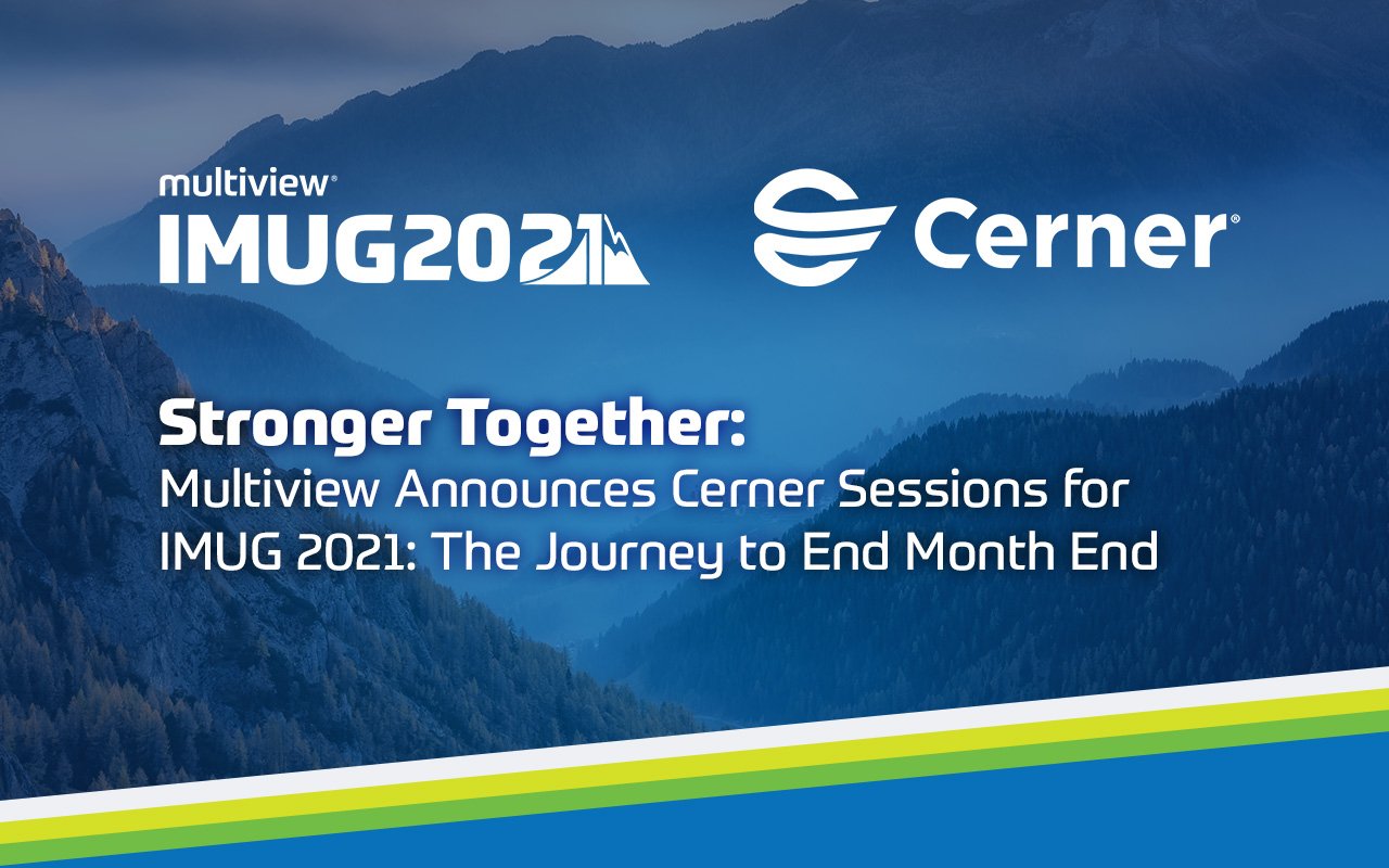 Stronger Together: Multiview Announces Cerner Sessions for IMUG 2021: The Journey to End Month End