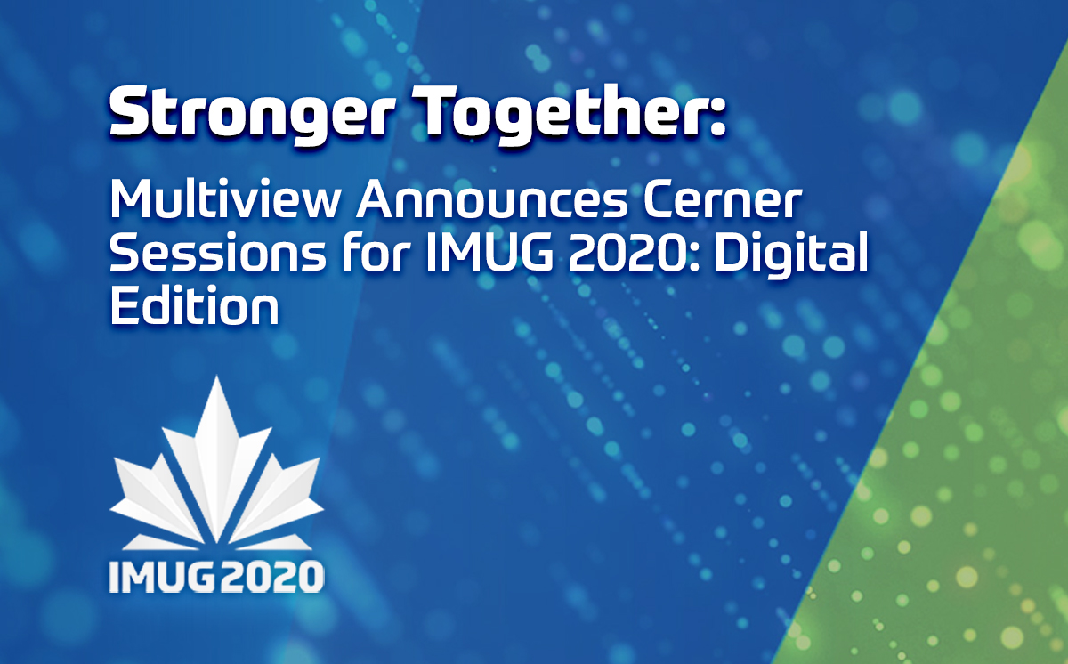 Stronger Together: Multiview Announces Cerner Sessions for IMUG 2020: Digital Edition